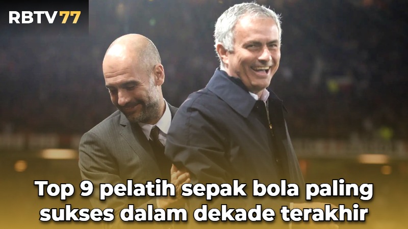 Top 9 pelatih sepak bola paling sukses dalam dekade terakhir